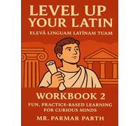Level Up Your Latin - Workbook 2: Fun, Practice-Based Learning for Curious Minds