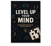 Level Up Your Mind: 60 Crossword Puzzles for Millennials: Modern, Fun & Brain-Boosting Puzzles Inspired by Pop Culture, Everyday Life & Digital Trends