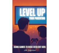 Level Up your Parenting: Using Games to Raise Resilient Kids