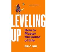 Leveling Up: How To Master The Game of Life