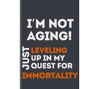Leveling Up in My Quest for Immortality: A Hilarious Notebook for Seniors: Perfect Gift for Birthdays, Milestones, and Daily Journaling - 120 Pages, 6x9 Lined Paperback