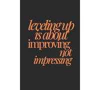 leveling up is about improving not impressing | Self-Discovery & Motivational Journal | 120 Lined pages: Reflect. Refocus. Rebuild. Rise.