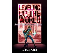 Leveling Up The World 3: A LitRPG Adventure