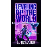 Leveling Up The World 8: A LitRPG Adventure