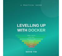 Levelling Up with Docker: A Practical Guide to Containers
