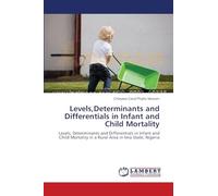 Levels,Determinants and Differentials in Infant and Child Mortality: Levels, Determinants and Differentials in Infant and Child Mortality in a Rural Area in Imo State, Nigeria