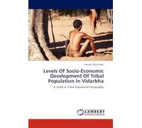 Levels Of Socio-Economic Development Of Tribal Population In Vidarbha: A study in Tribal Population Geography