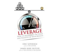 Leverage: How to Accelerate the Speed and Velocity of Your Results