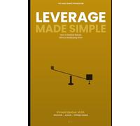 Leverage Made Simple: How Small Inputs Create Large Outcomes in Work, Money, and Systems (The Made Simple Framework: Clear thinking for complex systems.)