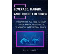 Leverage, margin, and Liquidity in forex: Discover all you need to know about margin, leverage and trade the institutional zones (THE FOREX MASTERY ... Real Traders to Learn, Trade, and Master)
