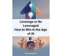 Leverage or Be Leveraged: How to Win in the Age of AI