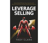 Leverage Selling: Stop Deadlifting Your Quota and Build a Partner-Driven Revenue Engine