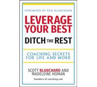 Leverage Your Best, Ditch the Rest - Coaching Secrets for Life and Work
