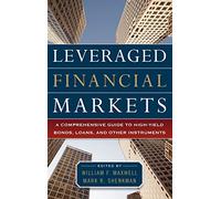 Leveraged Financial Markets: A Comprehensive Guide to Loans, Bonds, and Other High-Yield Instruments: A Comprehensive Guide to High-Yield Bonds, ... (McGraw-Hill Financial Education Series)