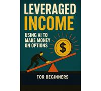 Leveraged Income Using AI to Make Money on Options