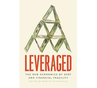 Leveraged: The New Economics of Debt and Financial Fragility