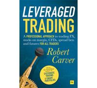 Leveraged Trading: A professional approach to trading FX, stocks on margin, CFDs