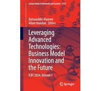 Leveraging Advanced Technologies: Business Model Innovation and the Future: ICBT 2024, Volume 3: 1574 (Lecture Notes in Networks and Systems, 1574)