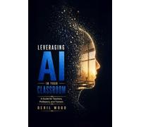 Leveraging AI in Your Classroom: A Guide for Teachers, Professors, and Corporate Trainers