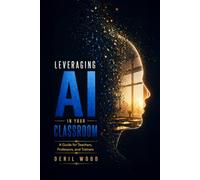 Leveraging AI in Your Classroom: A Guide for Teachers, Professors, and Corporate Trainers