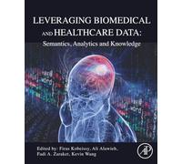 Leveraging Biomedical and Healthcare Data: Semantics, Analytics and Knowledge