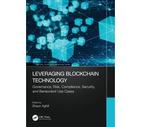 Leveraging Blockchain Technology : Governance, Risk, Compliance, Security, and Benevolent Use Cases