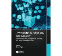 Leveraging Blockchain Technology: Governance, Risk, Compliance, Security, and Benevolent Use Cases (Security, Audit and Leadership Series)