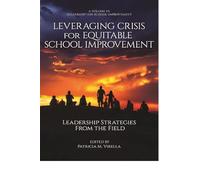 Leveraging Crisis for Equitable School Improvement: Leadership Strategies From the Field (Leadership for School Improvement)