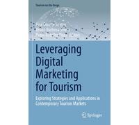 Leveraging Digital Marketing for Tourism: Exploring Strategies and Applications in Contemporary Tourism Markets (Tourism on the Verge)