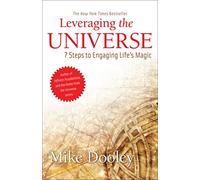 Leveraging the Universe: 7 Steps to Engaging Life's Magic