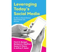 Leveraging Today’s Social Media : Its Role in School District Improvement and Success