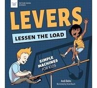 Levers Lessen the Load: Simple Machines for Kids (Picture Book Science)