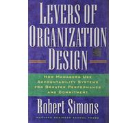 Levers Of Organization Design: How Managers Use Accountability Systems For Greater Performance And Commitment