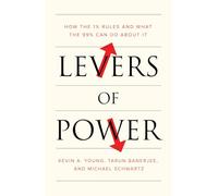Levers of Power – How the 1% Rules and What the 99% Can Do about It