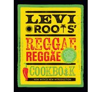 Levi Roots’ Reggae Reggae Cookbook : Put Some Music in Your Food with These 80 Delicious Caribbean-Inspired Recipes