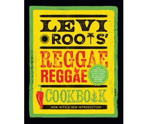 Levi Roots’ Reggae Reggae Cookbook : Put Some Music in Your Food with These 80 Delicious Caribbean-Inspired Recipes