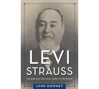 Levi Strauss: The Man Who Gave Blue Jeans to the World