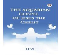 Levi The Aquarian Gospel of Jesus the Christ Paperback Book Levi Multicolor