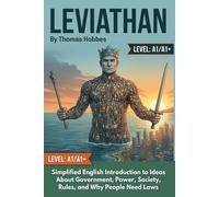 Leviathan by Thomas Hobbes (Level A1/A1+): Simplified English Introduction to Ideas About Government, Power, Society, Rules, and Why People Need Laws
