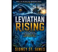 Leviathan Rising: A Deep Sea Thriller of Ancient Creatures, Lost Cities, Forbidden Love, and Terror Beneath the Pacific (The Deep Sea Adventure Series)