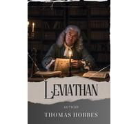 Leviathan: Unleash the Leviathan. A Political Masterpiece of Power and Authority. The Original Classic (annotated)