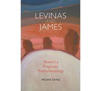 Levinas and James: Toward a Pragmatic Phenomenology (American Philosophy)