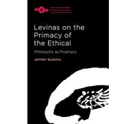Levinas on the Primacy of the Ethical: Philosophy as Prophecy (Studies in Phenomenology and Existential Philosophy)