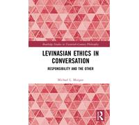 Levinasian Ethics in Conversation : Responsibility and the Other