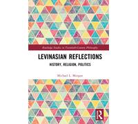 Levinasian Reflections : History, Religion, Politics