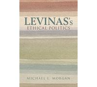 Levinas's Ethical Politics (The Helen and Martin Schwartz Lectures in Jewish Studies)