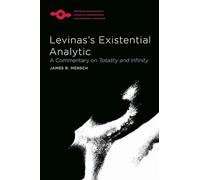 Levinas's Existential Analytic: A Commentary on Totality and Infinity (Studies in Phenomenology and Existential Philosophy)