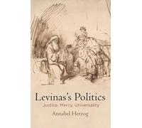 Levinas's Politics: Justice, Mercy, Universality (Haney Foundation Series)