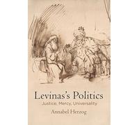 Levinas's Politics: Justice, Mercy, Universality (Haney Foundation Series)