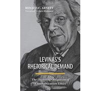 Levinas's Rhetorical Demand: The Unending Obligation of Communication Ethics